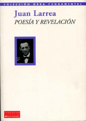 Juan Larrea. El poeta revelador
