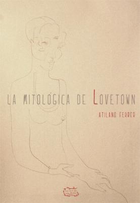 Novedad Libros del Innombrable: La mitológica de Lovetown de Atilano Ferrer