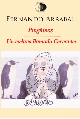 Novedad: Pingüinas / Un esclavo llamado Cervantes, de Fernando Arrabal