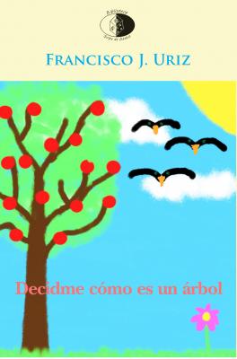 Presentación de Decidme cómo es un árbol, de Francisco J. Uriz